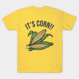 It's Corn!! T-Shirt